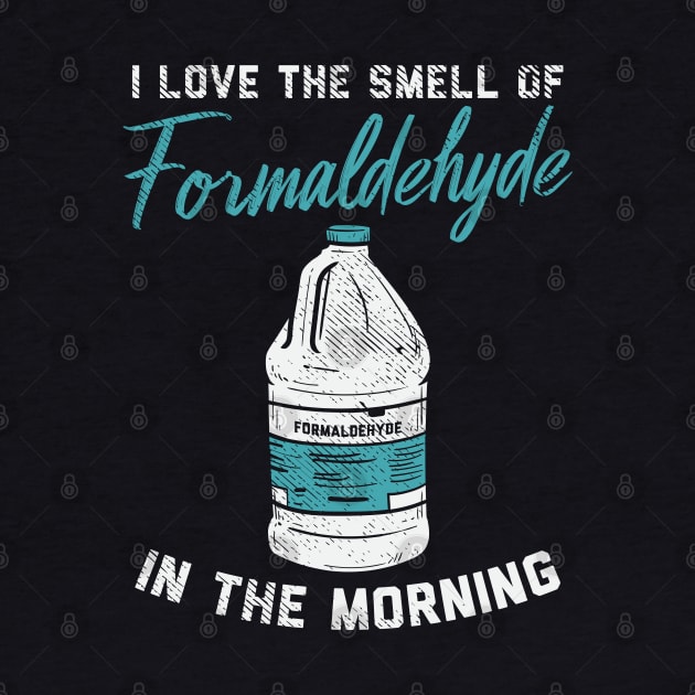 I Love The Smell Of Formaldehyde In The Morning by maxdax